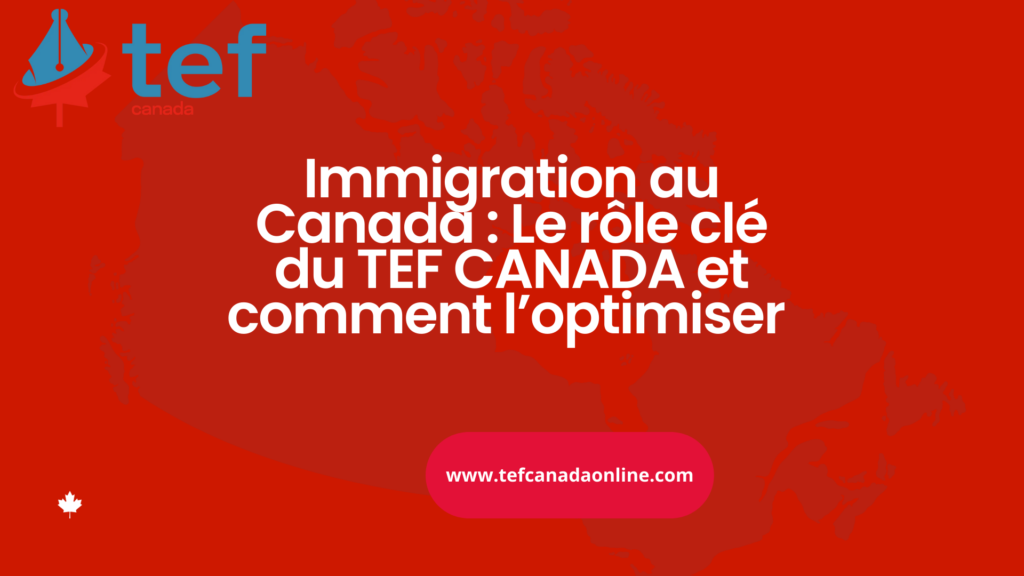 Optimisez votre TEF Canada : méthode pratique, conseils et astuces pour réussir chaque épreuve et réussir votre immigration.